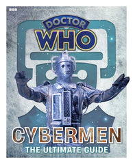 Doctor Who: Cybermen - The Ultimate Guide