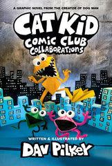 Cover of Cat Kid Comic Club 4: from the bestselling creator of Dog Man!: Collaborations by Dav Pilkey