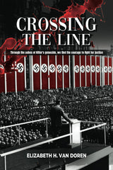 Cover of Crossing the Line: Through the ashes of Hitler's genocide, we find the courage