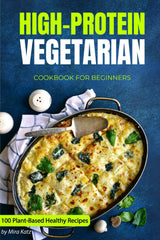 High-Protein Vegetarian Cookbook for Beginners: Plant-Based Low-Carb Recipes