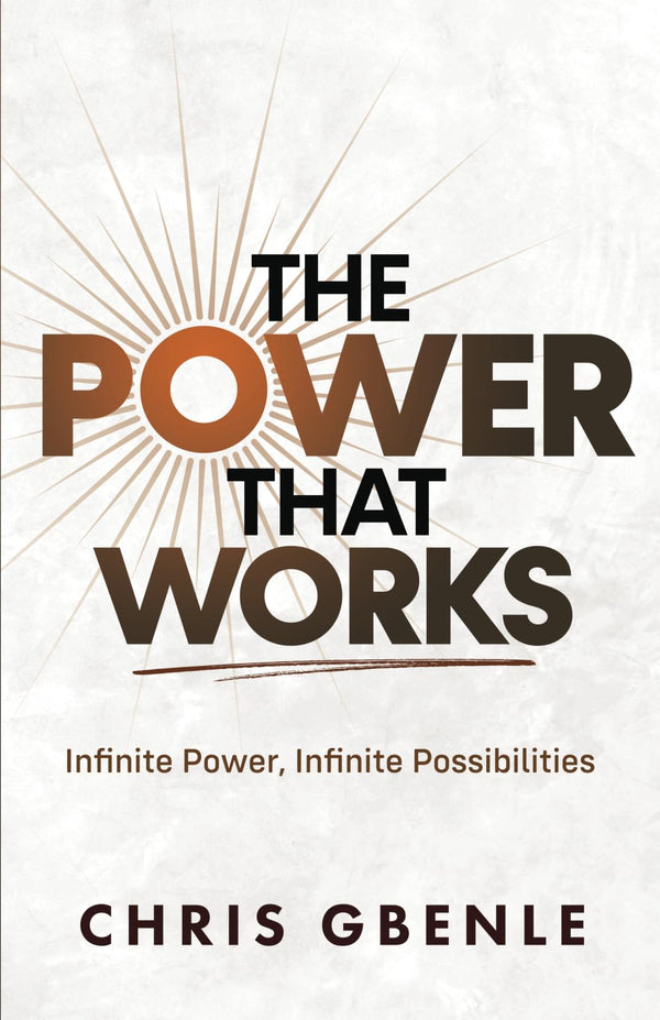 Cover of The Power That Works: Infinite Power, Infinite Possibilities by Chris Gbenle