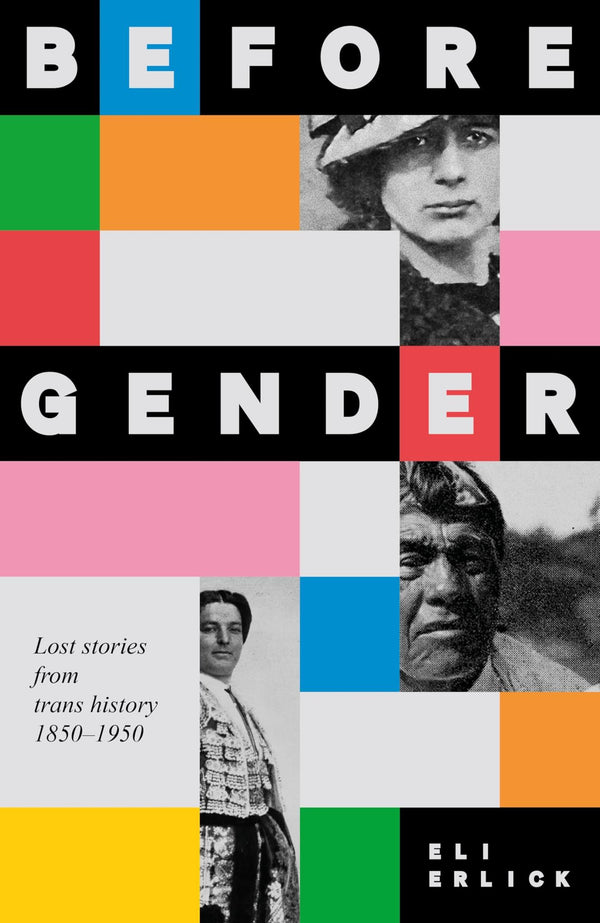 Cover of Before Gender: Lost stories from trans history 1850–1950 by Eli Erlick