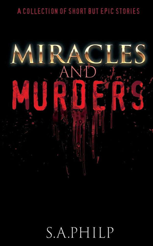 Cover of Miracles and Murders: A Collection of Short but Epic Stories by S. A. Philp