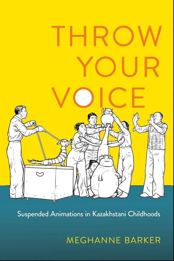 Cover of Throw Your Voice: Suspended Animations in Kazakhstani Childhoods by Meghanne Barker