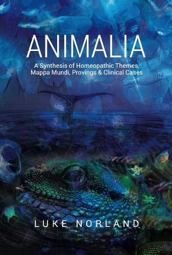 Cover of Animalia: A Synthesis of Homeopathic Themes, Mappa Mundi, Provings & Clinical by Luke Norland