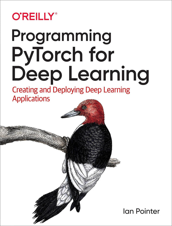 Cover of Programming PyTorch for Deep Learning: Creating and Deploying Deep Learning Apps by Ian Pointer