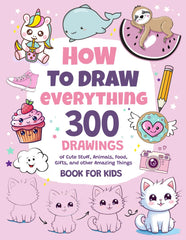Cover of How To Draw Everything: 300 Drawings of Cute Stuff, Animals, Food, Gifts..