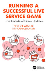 Running a Successful Live Service Game: Live Outside of Game Updates by Sergei Vasiuk - used book at Perkology Books
