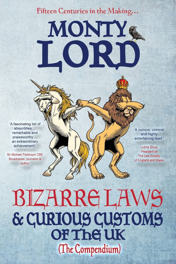 Bizarre Laws & Curious Customs of the UK: The Compendium by Monty Lord