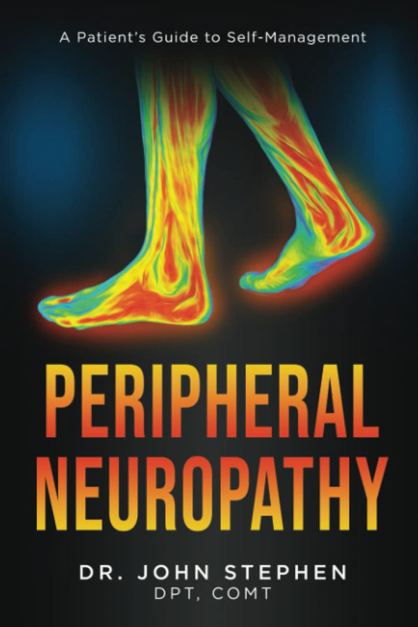 Peripheral Neuropathy: A Patient's Guide to Self-Management by John Stephen