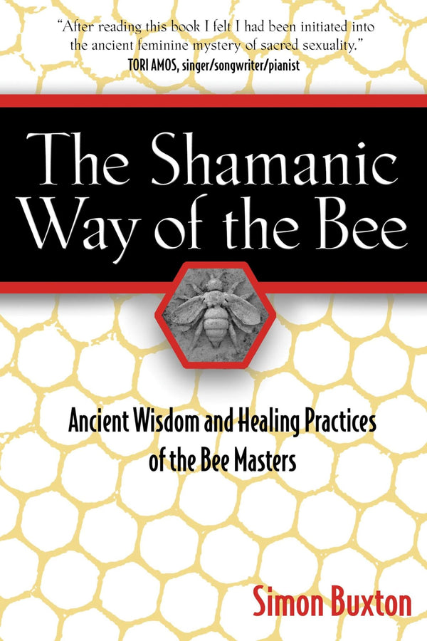 The Shamanic Way of the Bee by Simon Buxton