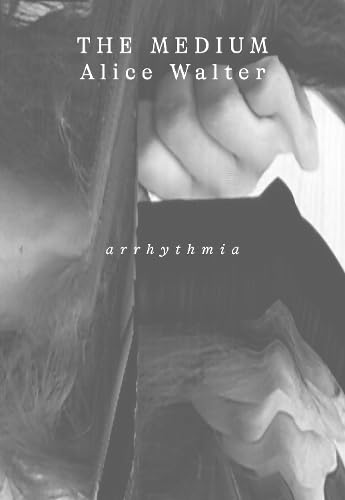 The Medium: 2 (Arrhythmia) by Alice Walter