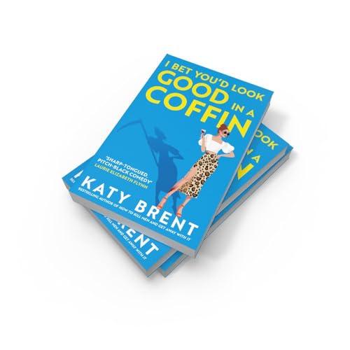 I Bet You’d Look Good in a Coffin: The dark, hilarious, twisted new thriller