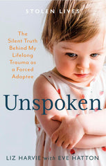 Unspoken: The Silent Truth Behind My Lifelong Trauma as a Forced Adoptee