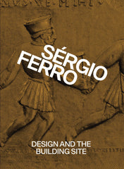 Design and the Building Site and Complementary Essays by Sérgio Ferro - used book at Perkology Books
