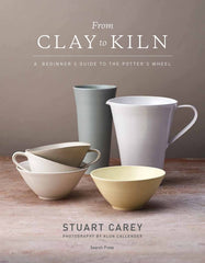 From Clay to Kiln: A beginner’s guide to the potter’s wheel by Stuart Carey - used book at Perkology Books