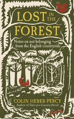 Lost in the Forest: Notes on not belonging from the English countryside by Colin Heber-Percy