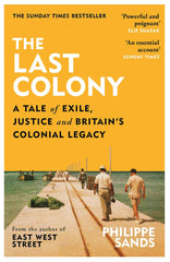 The Last Colony: A Tale of Exile, Justice and Britain’s Colonial Legacy by Philippe Sands - used book at Perkology Books