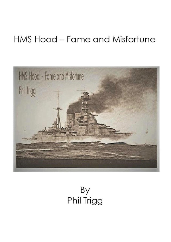 HMS Hood - Fame and Misfortune by Phil Trigg