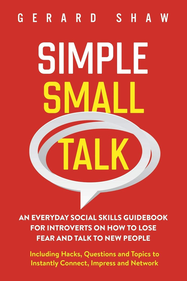 Simple Small Talk: An Everyday Social Skills Guidebook for Introverts by Gerard Shaw