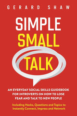 Simple Small Talk: An Everyday Social Skills Guidebook for Introverts by Gerard Shaw