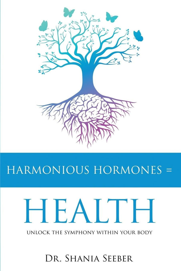Harmonious Hormones = Health: Unlock the Symphony within Your Body