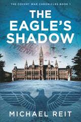 The Eagle's Shadow: 1 (The Covert War Chronicles)