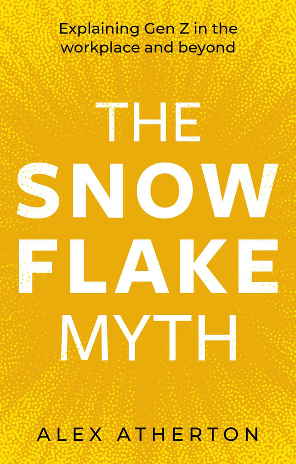 The Snowflake Myth: Explaining Gen Z in the workplace and beyond