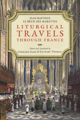 Liturgical Travels Through France (Os Justi Studies in Liturgical History and
