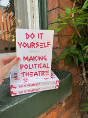 Do It Yourself: Making Political Theatre