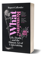 What Remains?: Life, Death and the Human Art of Undertaking