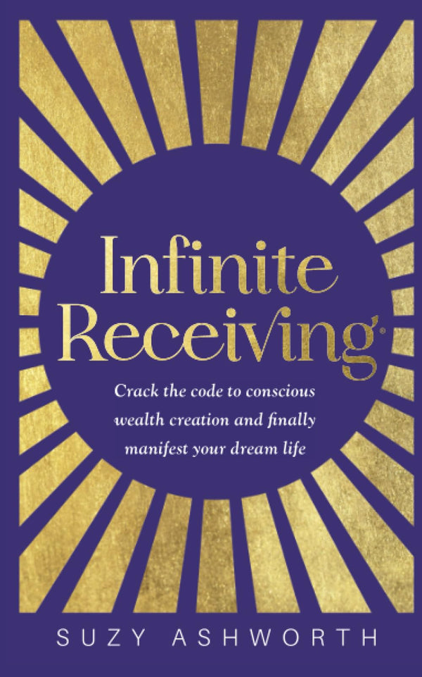 Infinite Receiving: Crack the Code to Conscious Wealth Creation and Finally