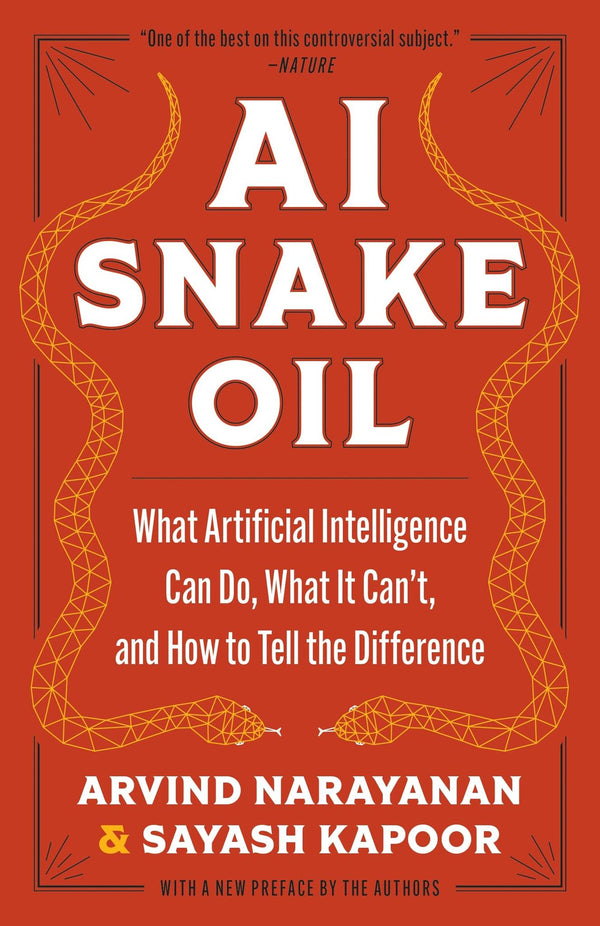 AI Snake Oil: What Artificial Intelligence Can Do, What It Can’t,