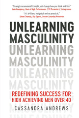 Unlearning Masculinity: Redefining Success for High Achieving Men Over 40