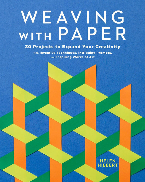 Weaving with Paper: 30 Projects to Expand Your Creativity with Inventive
