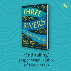 Three Rivers: The Extraordinary Waterways That Made Europe -