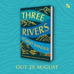 Three Rivers: The Extraordinary Waterways That Made Europe -