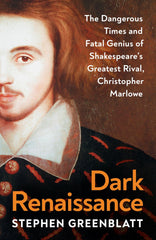 Dark Renaissance: The Dangerous Times and Fatal Genius of Shakespeare’s