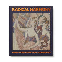 Radical Harmony: Helene Kröller-Müller’s Neo-Impressionists
