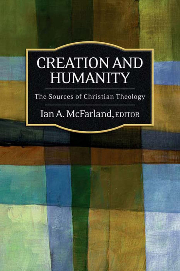 Creation and Humanity: The Sources of Christian Theology
