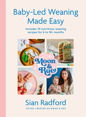 Moon and Rue: Baby-Led Weaning Made Easy: