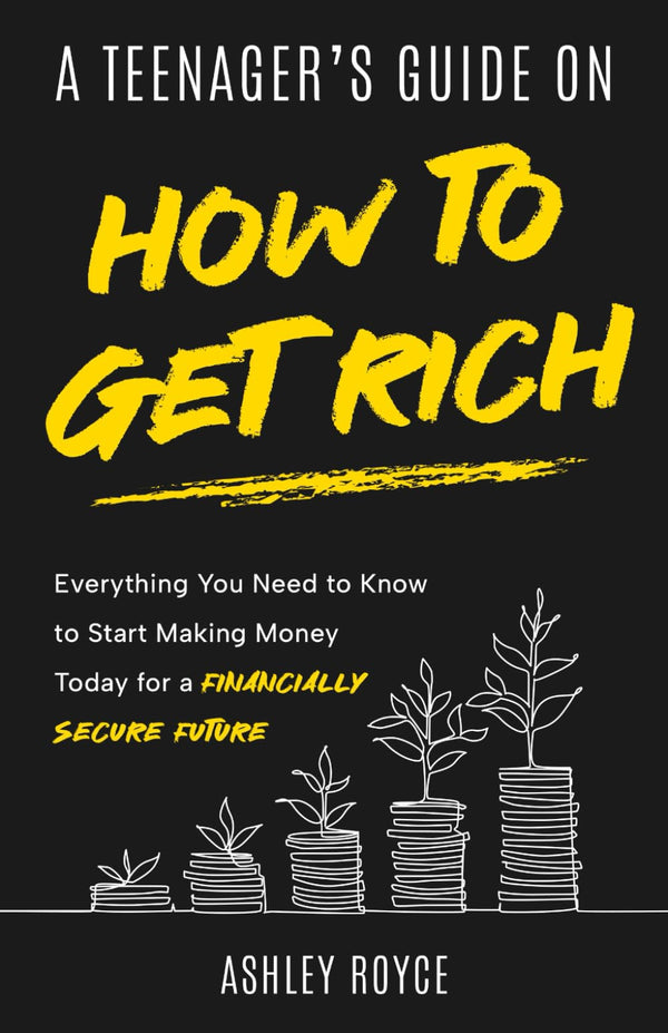A Teenager's Guide on How to Get Rich