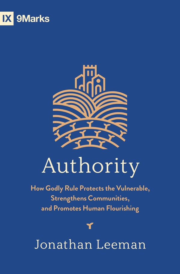 Authority: How Godly Rule Protects the Vulnerable, Strengthens Communities,