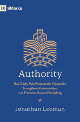 Authority: How Godly Rule Protects the Vulnerable, Strengthens Communities,