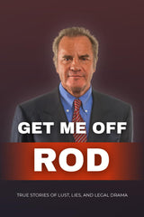 Get Me Off, Rod: True Stories of Lust, Lies, and Legal Drama
