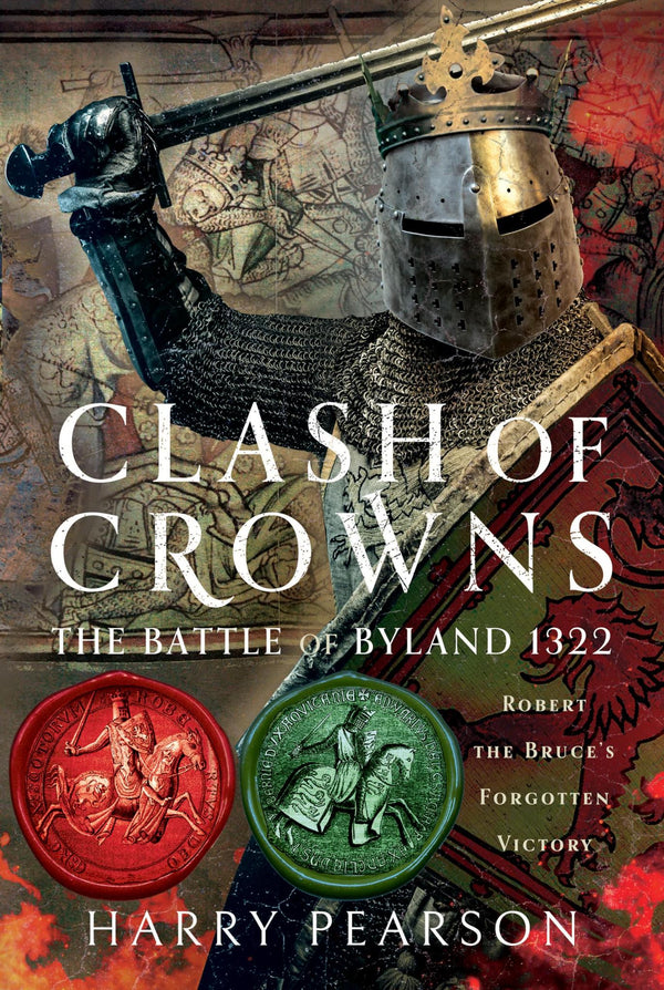 Clash of Crowns: The Battle of Byland 1322: Robert the Bruce’s Forgotten Victory