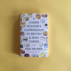 A Cheesemonger's Compendium of British & Irish Cheese