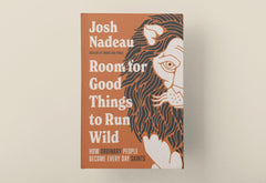 Room for Good Things to Run Wild: How Ordinary People Become Every Day Saints