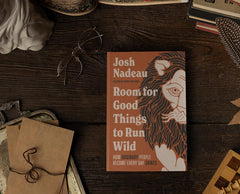 Room for Good Things to Run Wild: How Ordinary People Become Every Day Saints