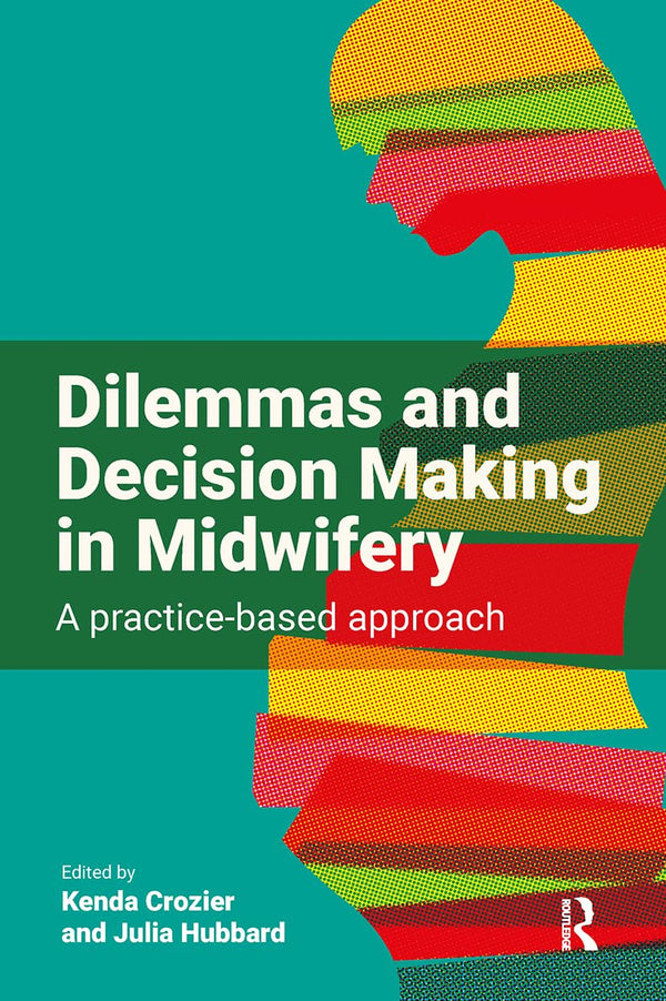 Dilemmas and Decision Making in Midwifery: A practice-based approach